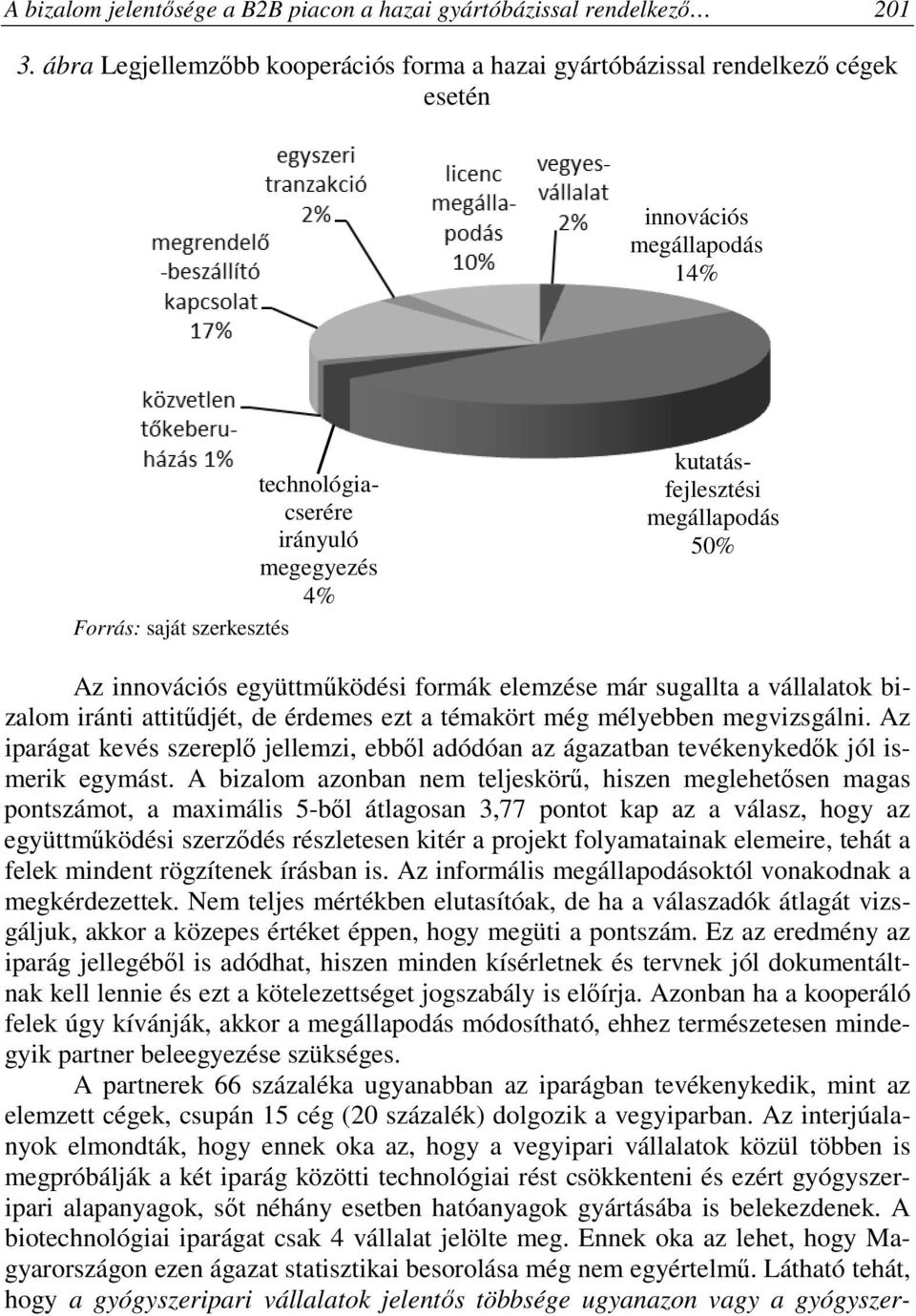 fejlesztési megállapodás 50% Az innovációs együttműködési formák elemzése már sugallta a vállalatok bizalom iránti attitűdjét, de érdemes ezt a témakört még mélyebben megvizsgálni.
