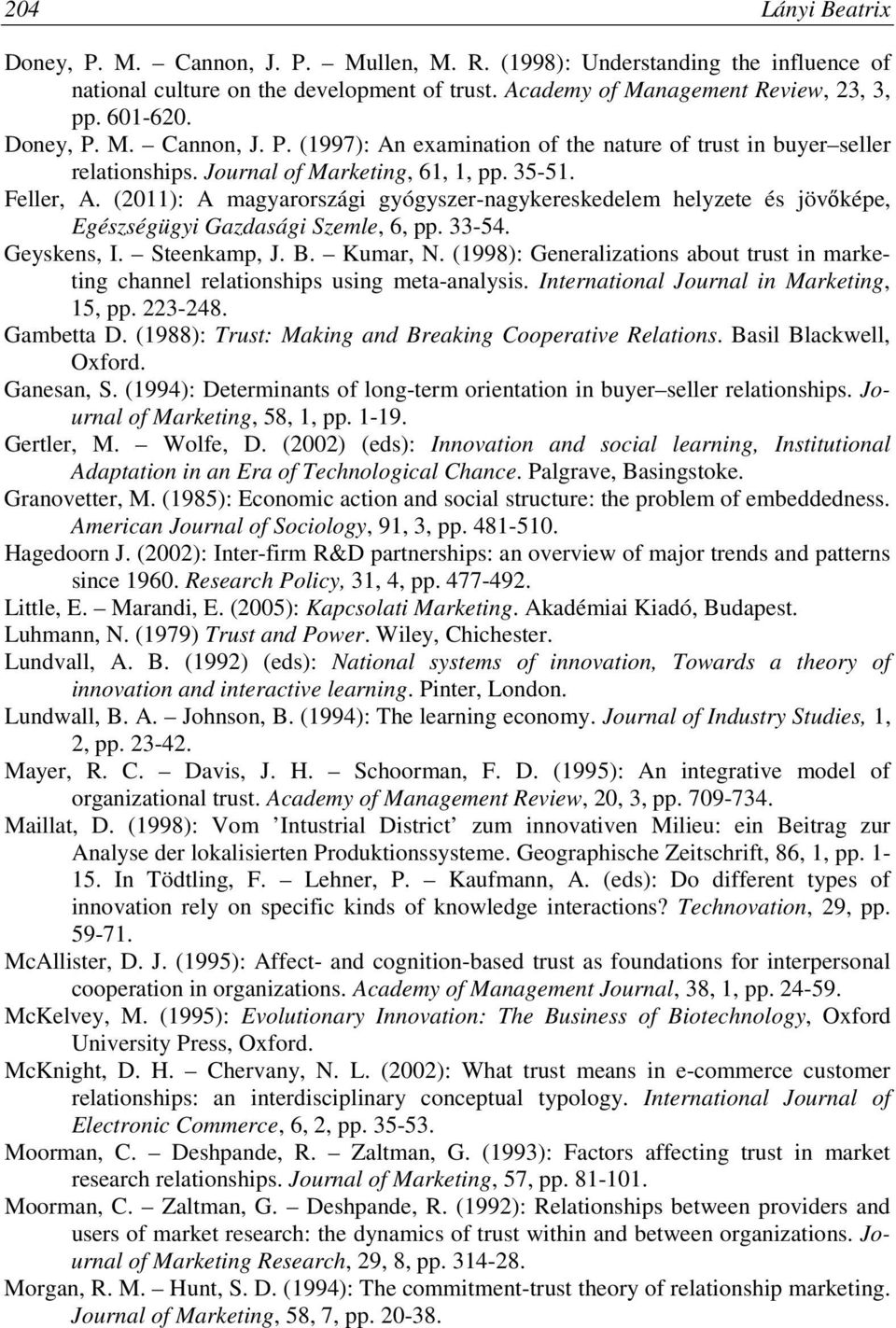 (2011): A magyarországi gyógyszer-nagykereskedelem helyzete és jövőképe, Egészségügyi Gazdasági Szemle, 6, pp. 33-54. Geyskens, I. Steenkamp, J. B. Kumar, N.
