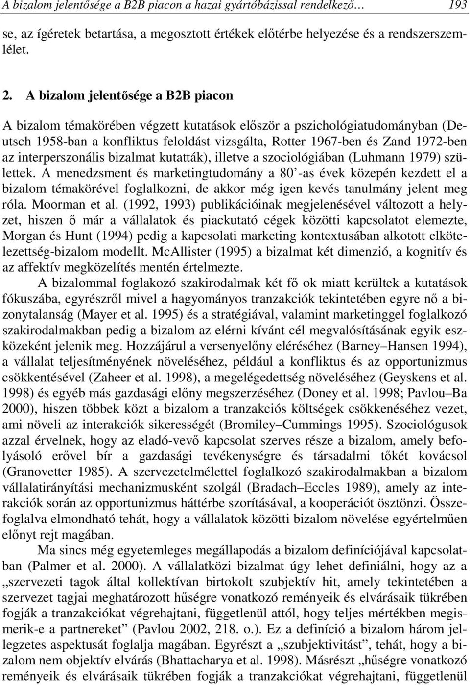 interperszonális bizalmat kutatták), illetve a szociológiában (Luhmann 1979) születtek.