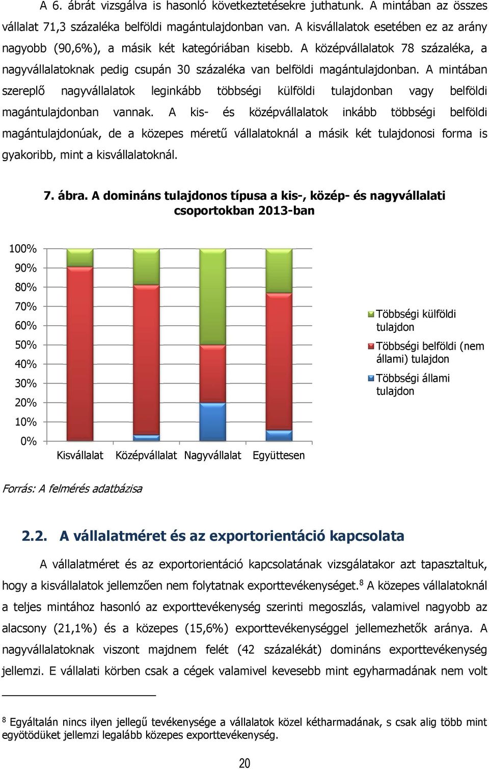 A mintában szereplő nagyvállalatok leginkább többségi külföldi tulajdonban vagy belföldi magántulajdonban vannak.