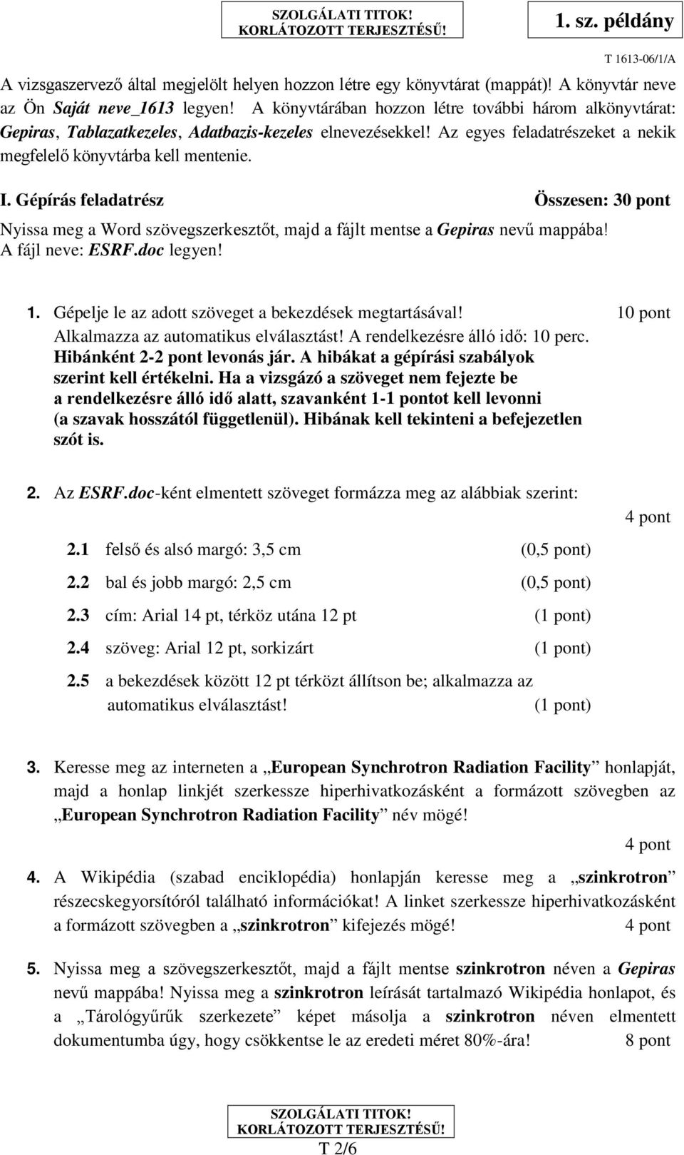 Gépírás feladatrész Összesen: 30 pont Nyissa meg a Word szövegszerkesztőt, majd a fájlt mentse a Gepiras nevű mappába! A fájl neve: ESRF.doc legyen! 1.