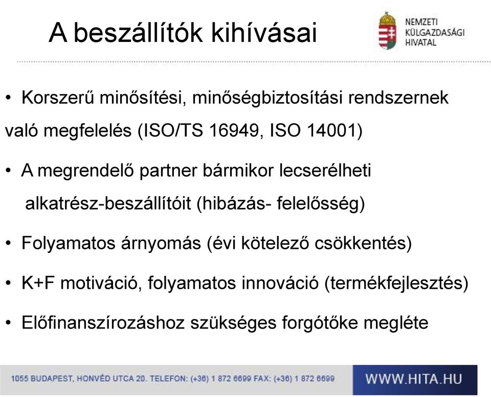alkatrész-beszállítóit (hibázás- felelősség) Folyamatos árnyomás (évi kötelező