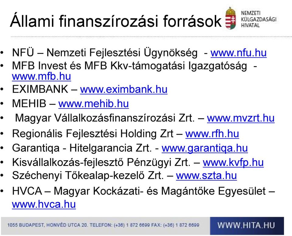 hu Magyar Vállalkozásfinanszírozási Zrt. www.mvzrt.hu Regionális Fejlesztési Holding Zrt www.rfh.