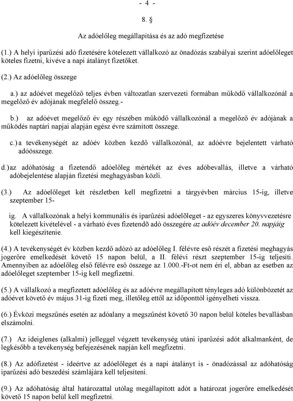 ) az adóévet megelőző teljes évben változatlan szervezeti formában működő vállalkozónál a megelőző év adójának megfelelő összeg.- b.