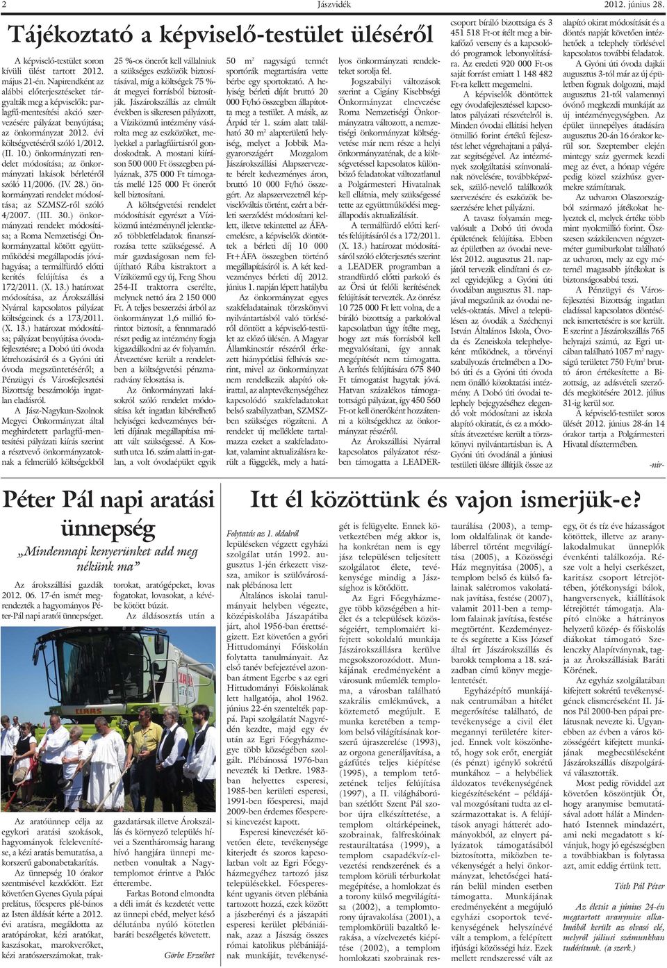 ) önkormányzati rendelet módosítása; az önkormányzati lakások bérletérõl szóló 11/2006. (IV. 28.) önkormányzati rendelet módosítása; az SZMSZ-rõl szóló 4/2007. (III. 30.