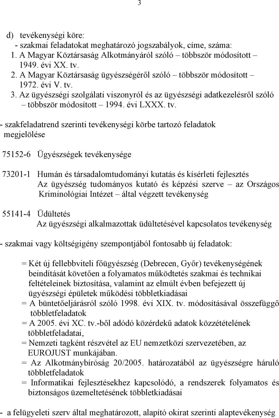 3. Az ügyészségi szolgálati viszonyról és az ügyészségi adatkezelésről szóló többször módosított 1994. évi LXXX. tv.