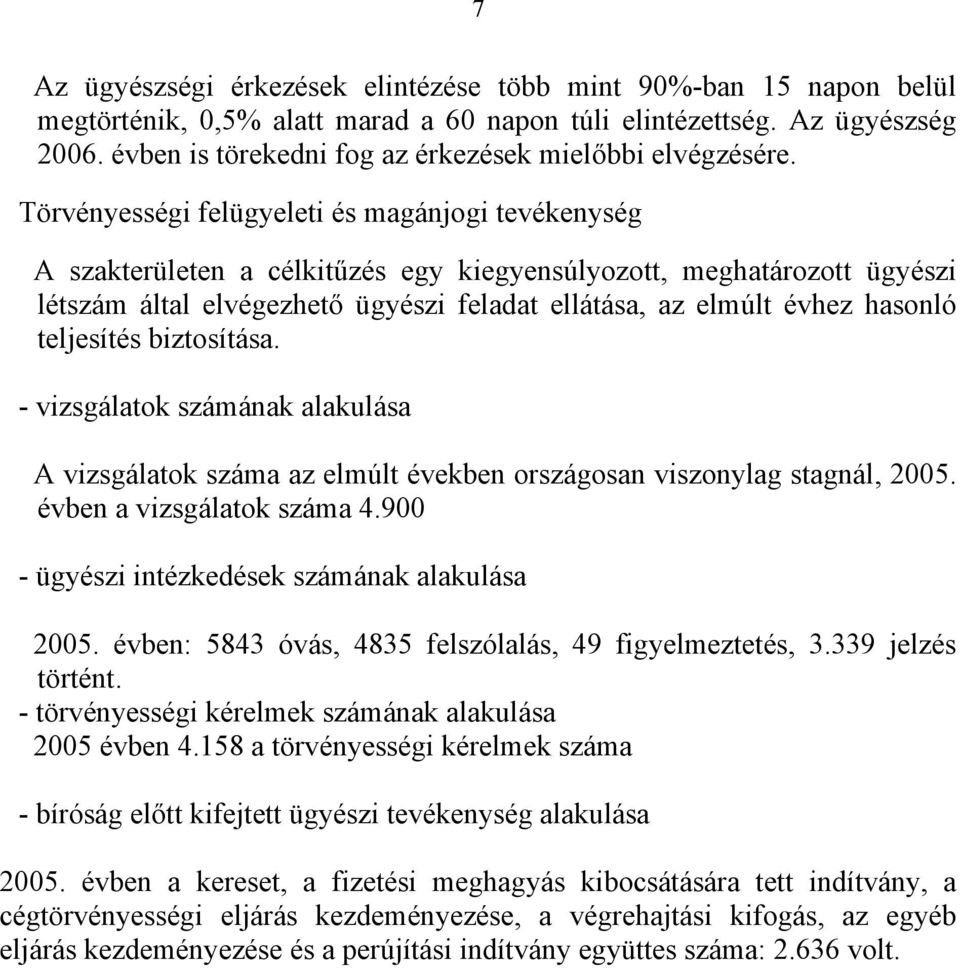 Törvényességi felügyeleti és magánjogi tevékenység A szakterületen a célkitűzés egy kiegyensúlyozott, meghatározott ügyészi létszám által elvégezhető ügyészi feladat ellátása, az elmúlt évhez hasonló