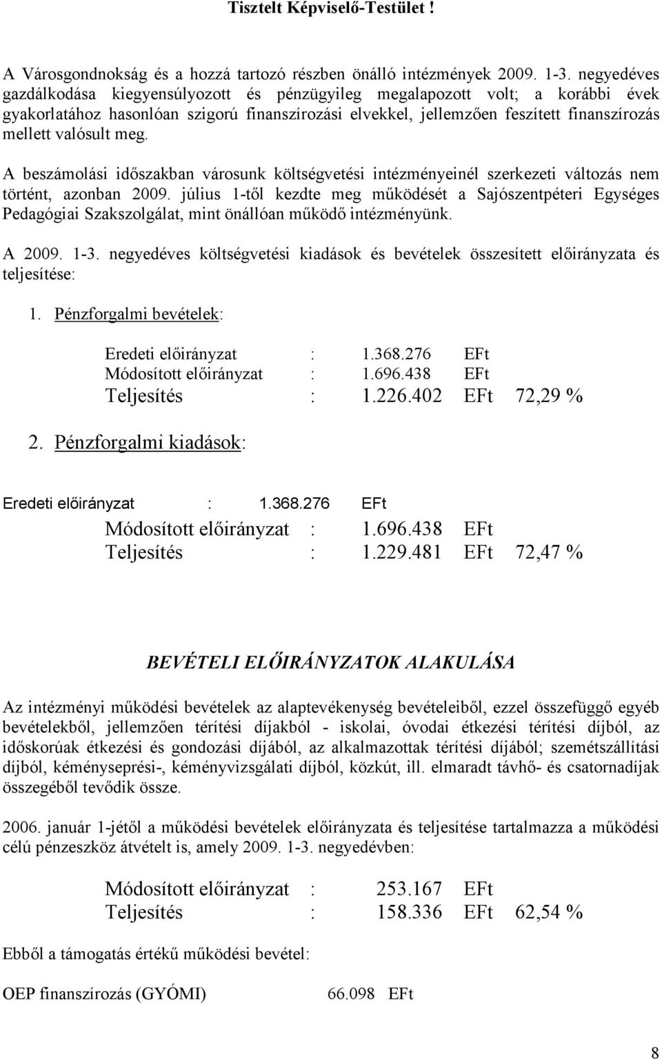 meg. A beszámolási idıszakban városunk költségvetési intézményeinél szerkezeti változás nem történt, azonban 2009.