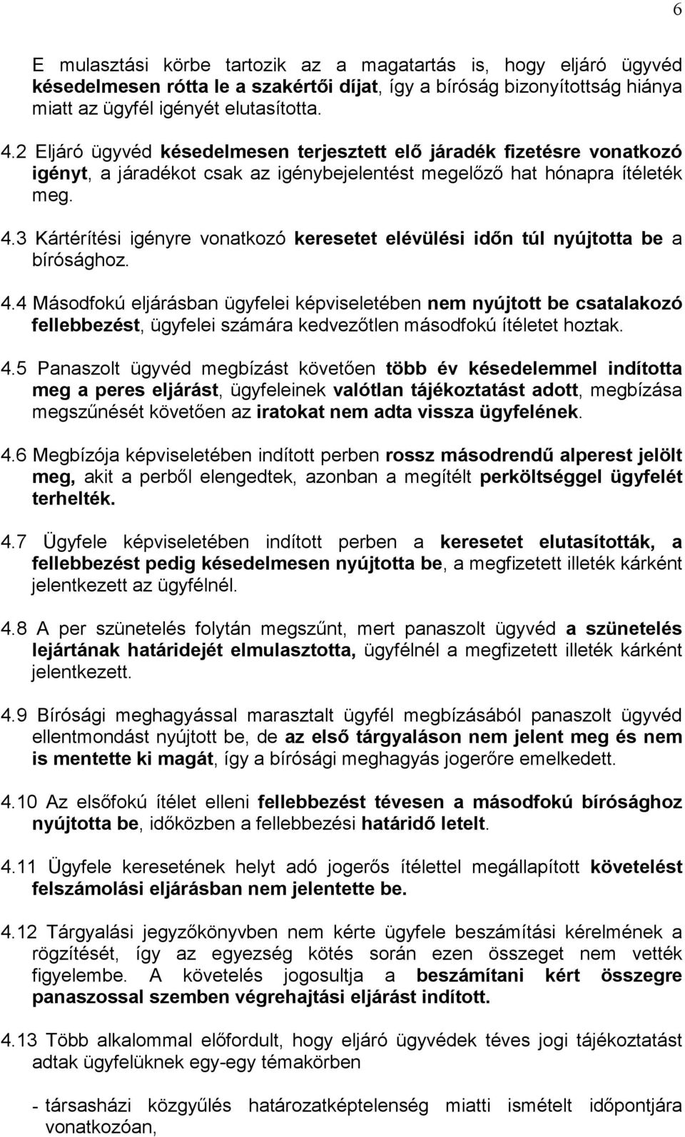 3 Kártérítési igényre vonatkozó keresetet elévülési idın túl nyújtotta be a bírósághoz. 4.