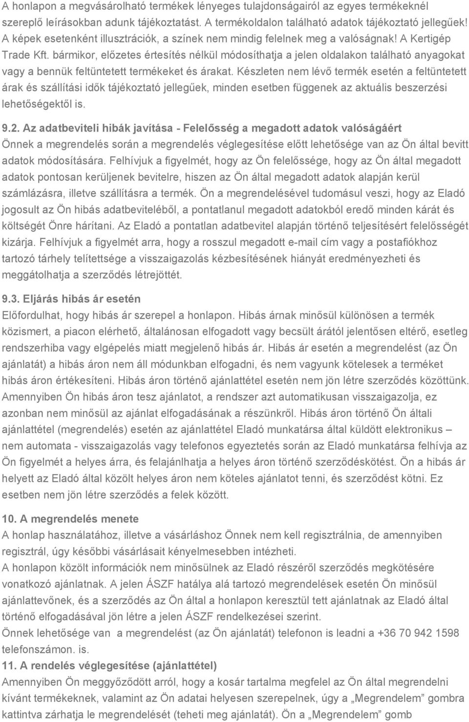 bármikor, előzetes értesítés nélkül módosíthatja a jelen oldalakon található anyagokat vagy a bennük feltüntetett termékeket és árakat.