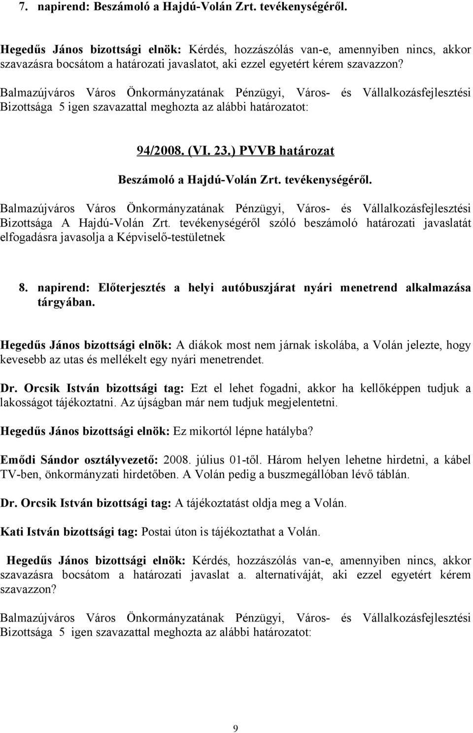 napirend: Előterjesztés a helyi autóbuszjárat nyári menetrend alkalmazása tárgyában.