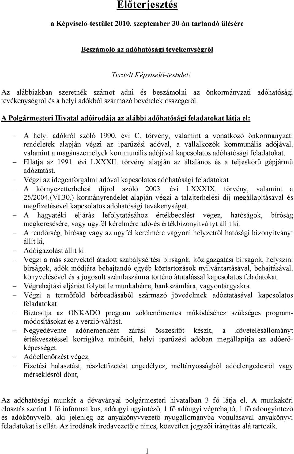 A Polgármesteri Hivatal adóirodája az alábbi adóhatósági feladatokat látja el: A helyi adókról szóló 1990. évi C.