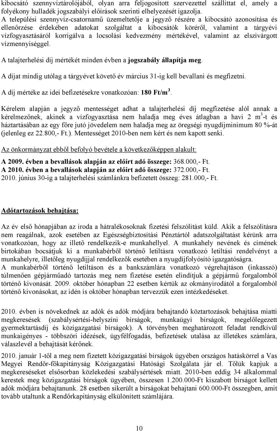 korrigálva a locsolási kedvezmény mértékével, valamint az elszivárgott vízmennyiséggel. A talajterhelési díj mértékét minden évben a jogszabály állapítja meg.