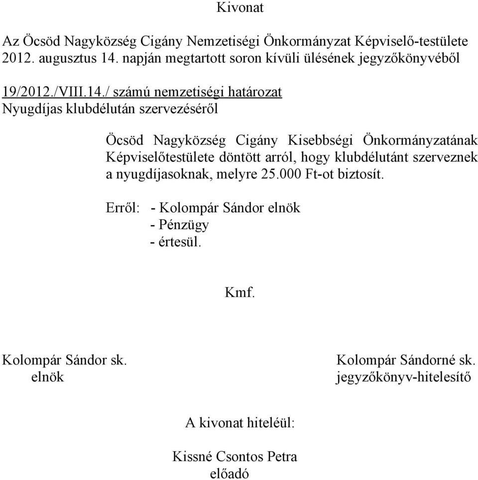 / számú nemzetiségi határozat Nyugdíjas klubdélután szervezéséről Öcsöd Nagyközség Cigány Kisebbségi Önkormányzatának Képviselőtestülete