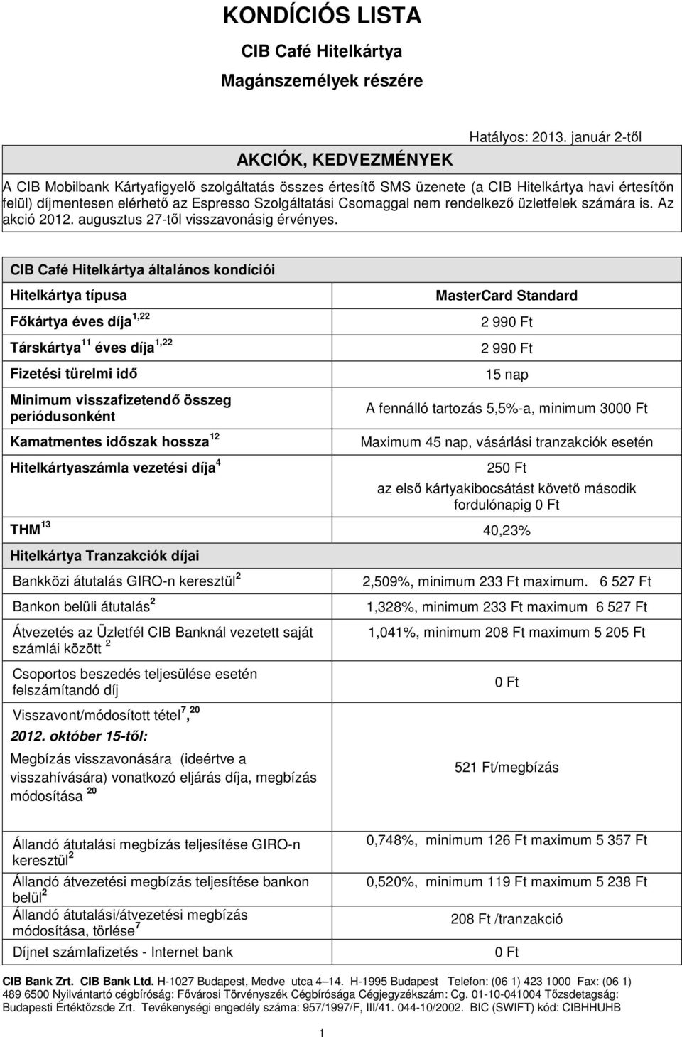 üzletfelek számára is. Az akció 2012. augusztus 27-tıl visszavonásig érvényes.