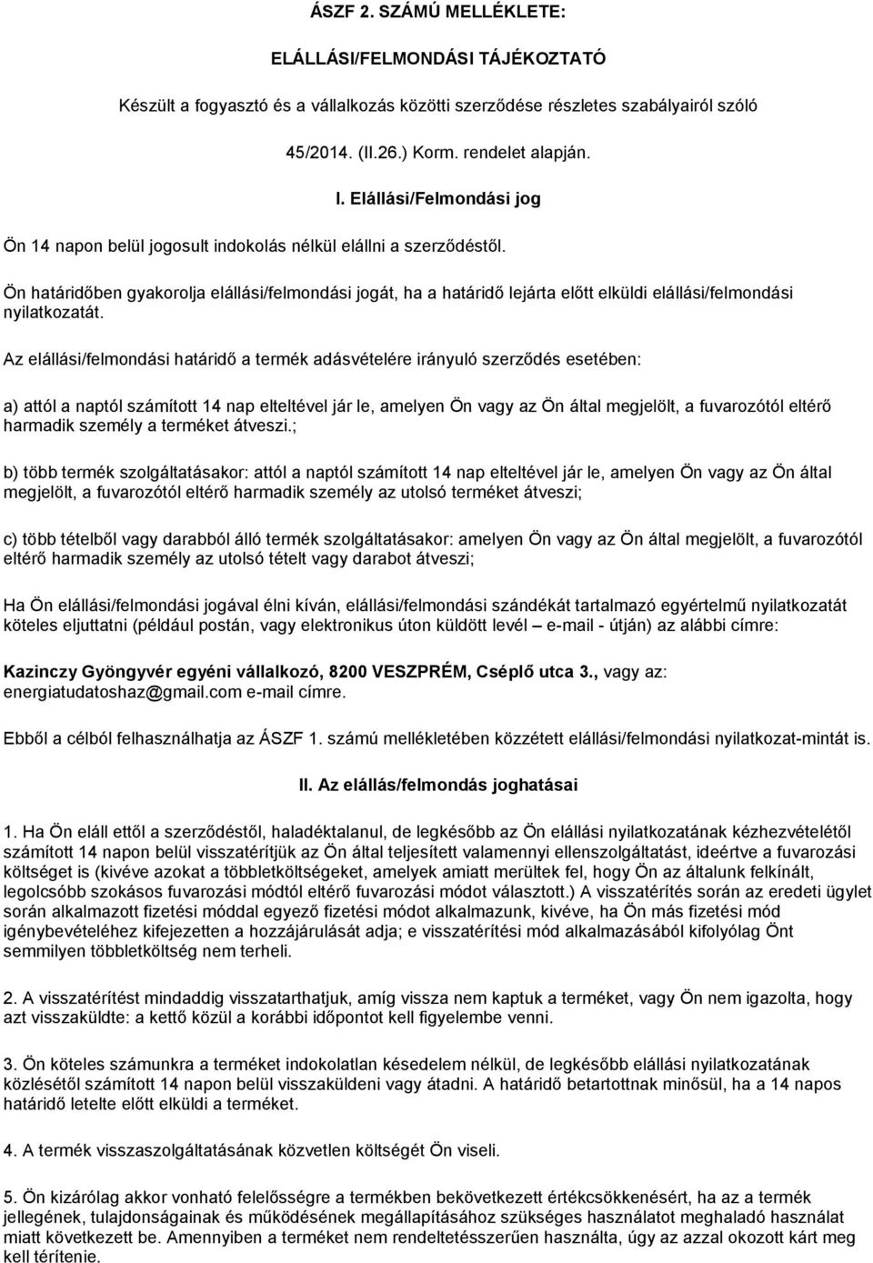 Ön határidőben gyakorolja elállási/felmondási jogát, ha a határidő lejárta előtt elküldi elállási/felmondási nyilatkozatát.