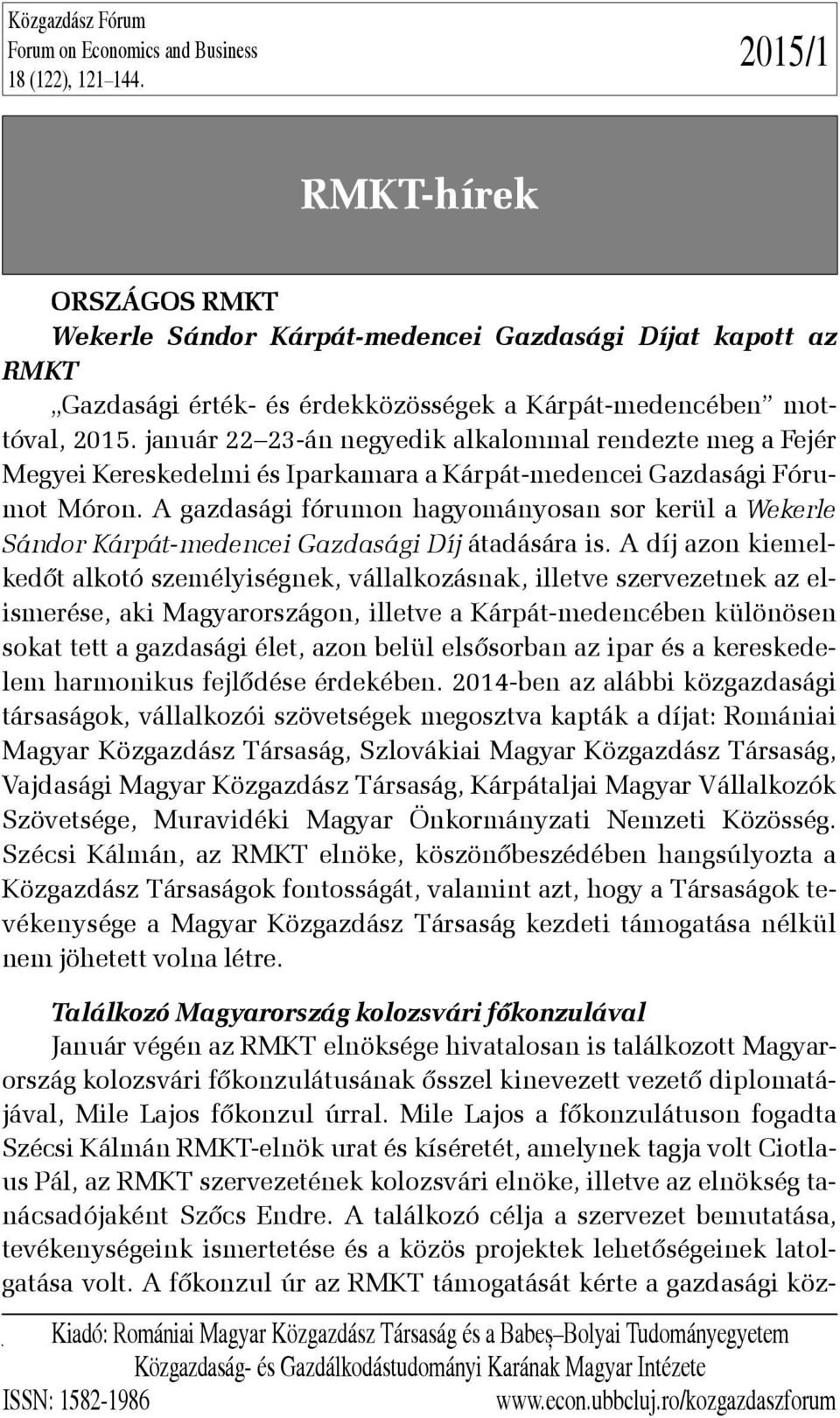 január 22 23-án negyedik alkalommal rendezte meg a Fejér Megyei Kereskedelmi és Iparkamara a Kárpát-medencei Gazdasági Fórumot Móron.