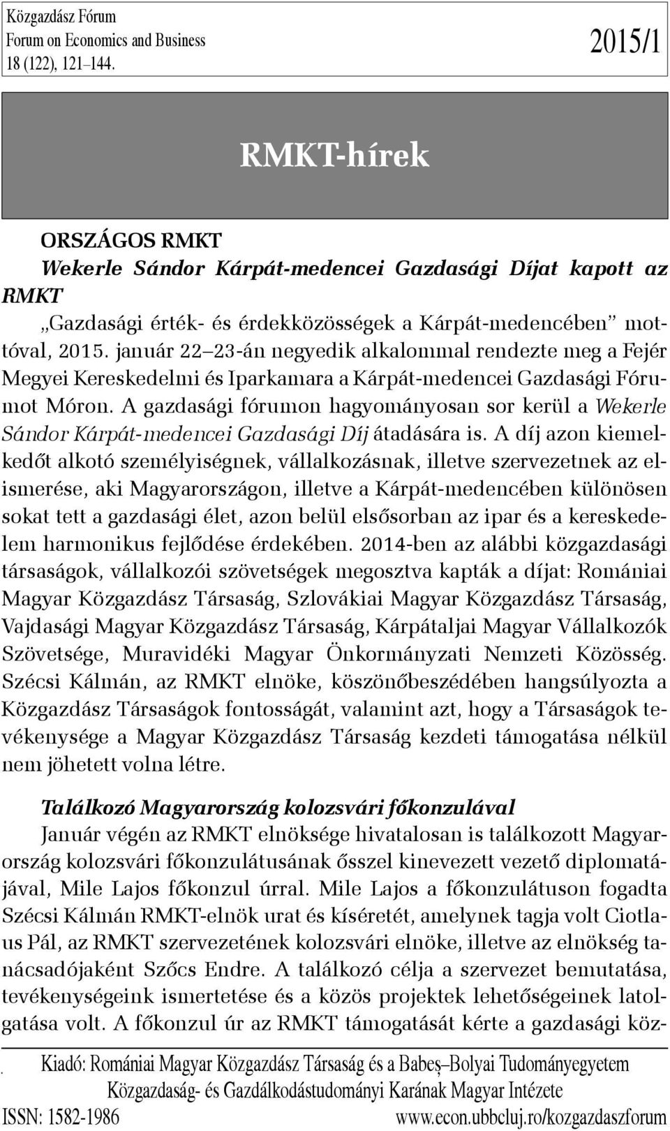 január 22 23-án negyedik alkalommal rendezte meg a Fejér Megyei Kereskedelmi és Iparkamara a Kárpát-medencei Gazdasági Fórumot Móron.