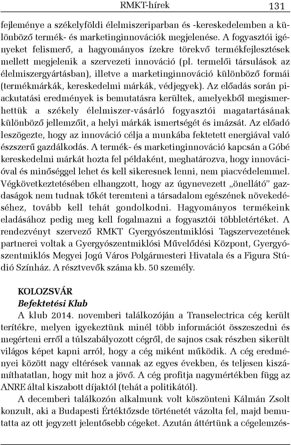 termelõi társulások az élelmiszergyártásban), illetve a marketinginnováció különbözõ formái (termékmárkák, kereskedelmi márkák, védjegyek).