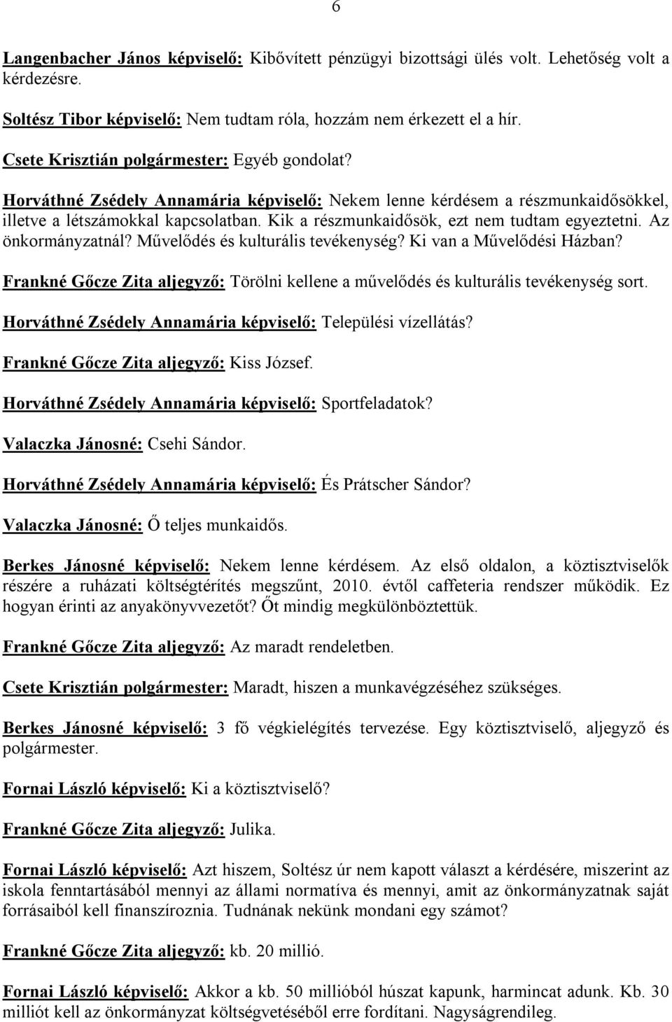 Kik a részmunkaidősök, ezt nem tudtam egyeztetni. Az önkormányzatnál? Művelődés és kulturális tevékenység? Ki van a Művelődési Házban?