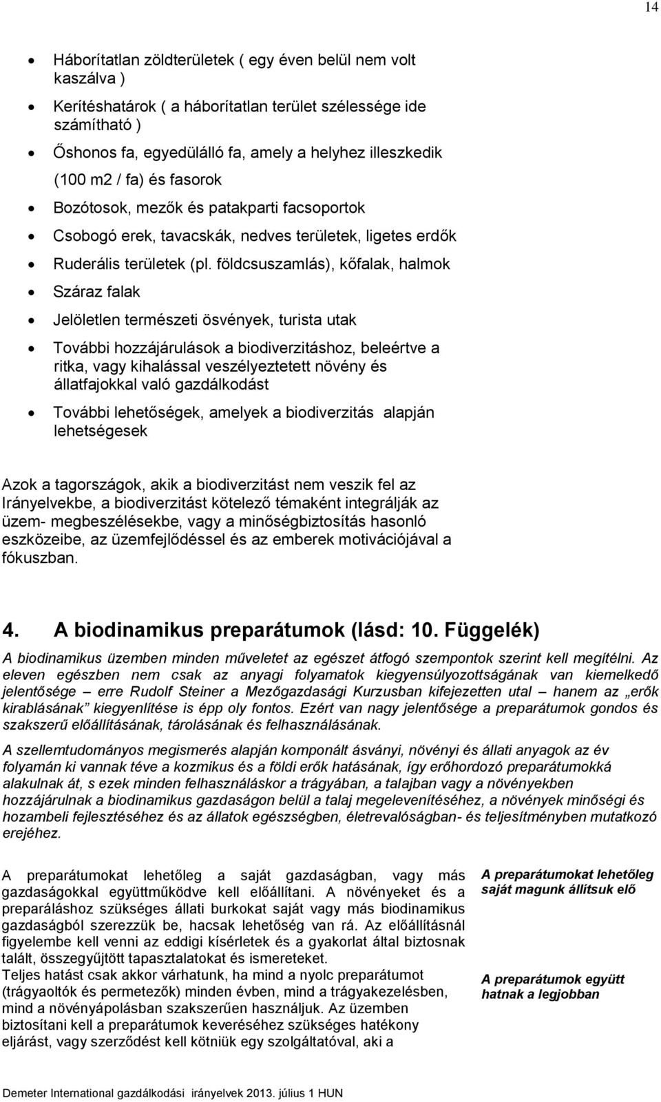 földcsuszamlás), kőfalak, halmok Száraz falak Jelöletlen természeti ösvények, turista utak További hozzájárulások a biodiverzitáshoz, beleértve a ritka, vagy kihalással veszélyeztetett növény és