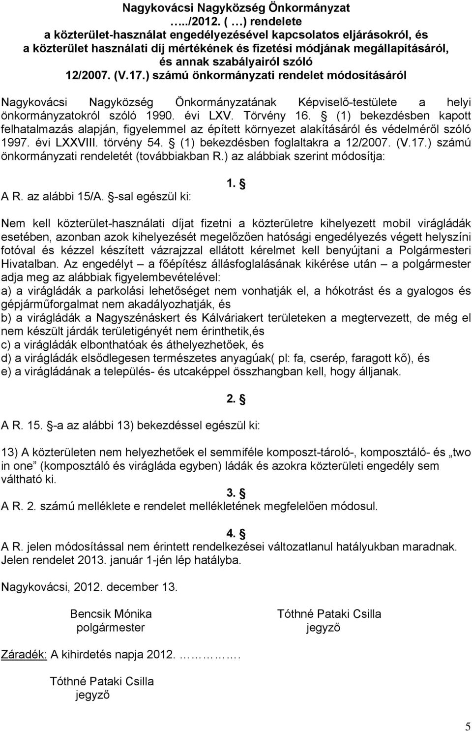(V.17.) számú önkormányzati rendelet módosításáról Nagykovácsi Nagyközség Önkormányzatának Képviselő-testülete a helyi önkormányzatokról szóló 1990. évi LXV. Törvény 16.