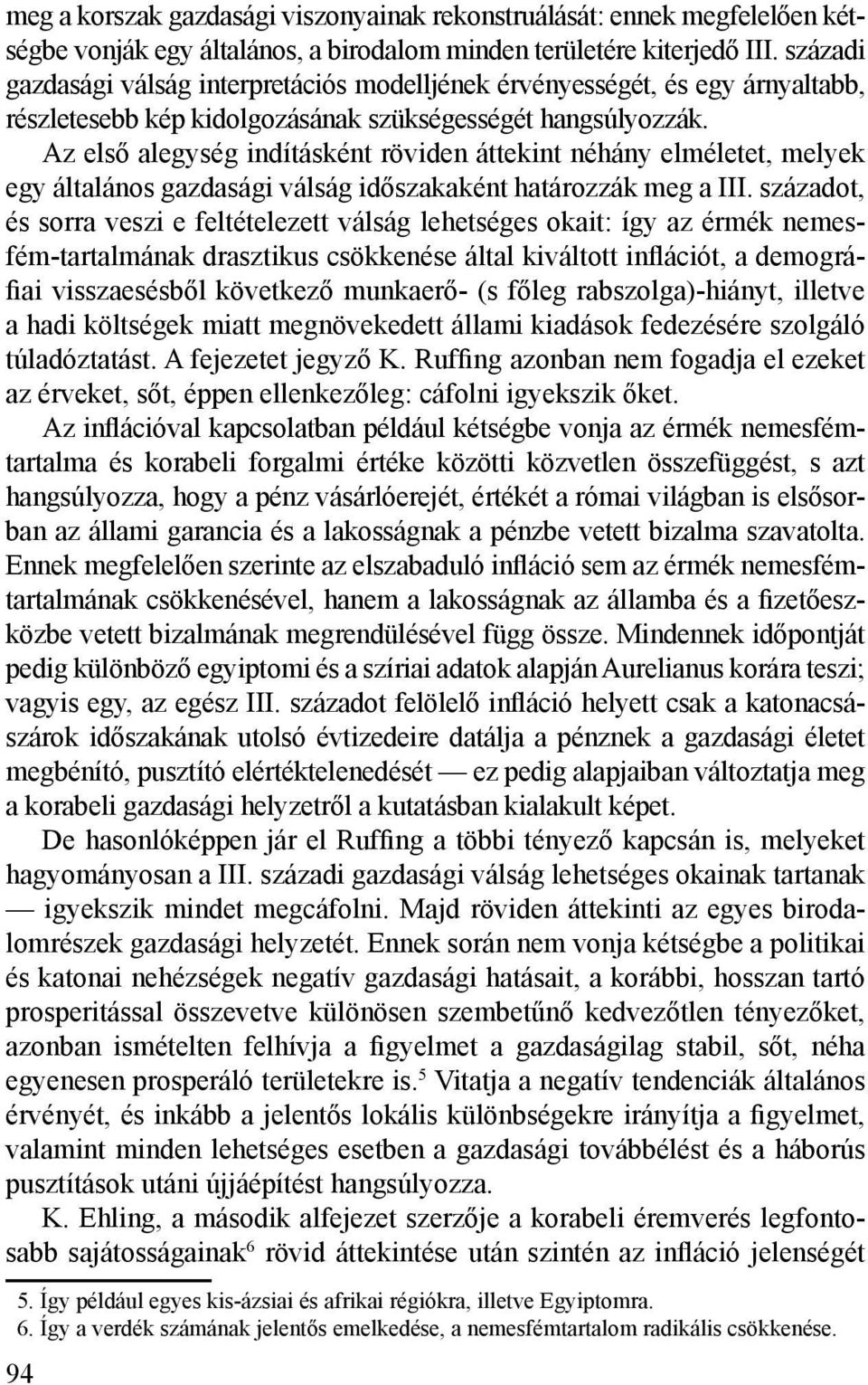 Az első alegység indításként röviden áttekint néhány elméletet, melyek egy általános gazdasági válság időszakaként határozzák meg a III.