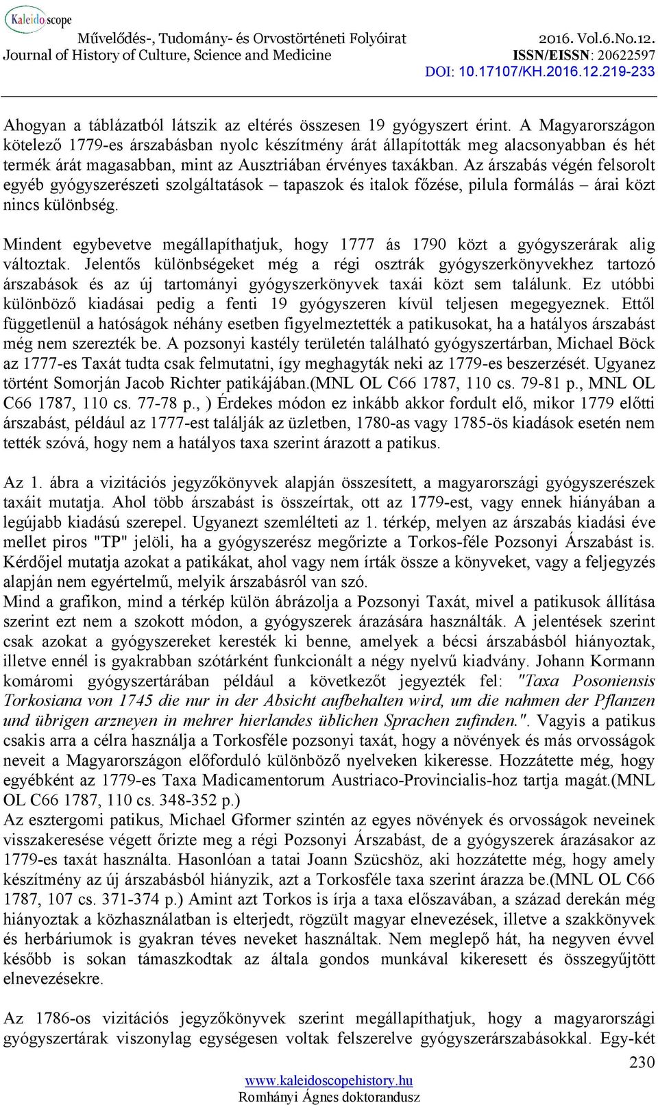 Az árszabás végén felsorolt egyéb gyógyszerészeti szolgáltatások tapaszok és italok főzése, pilula formálás árai közt nincs különbség.