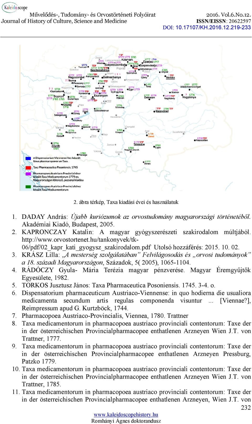 KRÁSZ Lilla: A mesterség szolgálatában Felvilágosodás és orvosi tudományok a 18. századi Magyarországon, Századok, 5( 2005), 1065-1104. 4. RÁDÓCZY Gyula- Mária Terézia magyar pénzverése.