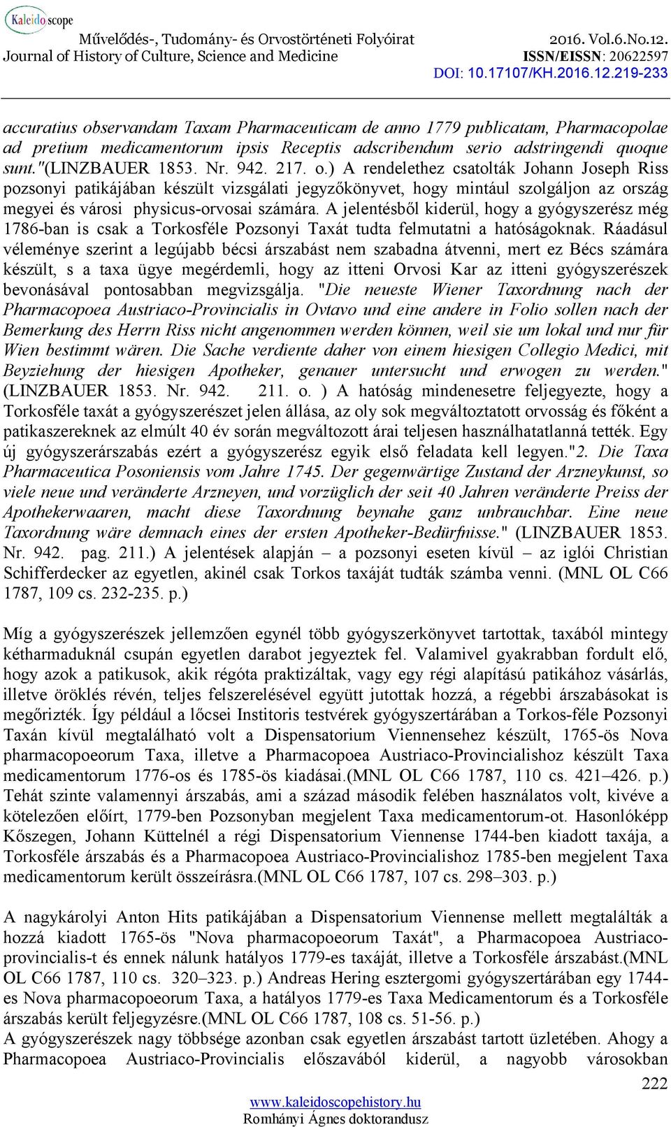 A jelentésből kiderül, hogy a gyógyszerész még 1786-ban is csak a Torkosféle Pozsonyi Taxát tudta felmutatni a hatóságoknak.
