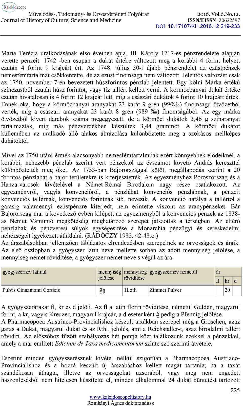 július 30-i újabb pénzrendelet az ezüstpénzek nemesfémtartalmát csökkentette, de az ezüst finomsága nem változott. Jelentős változást csak az 1750.