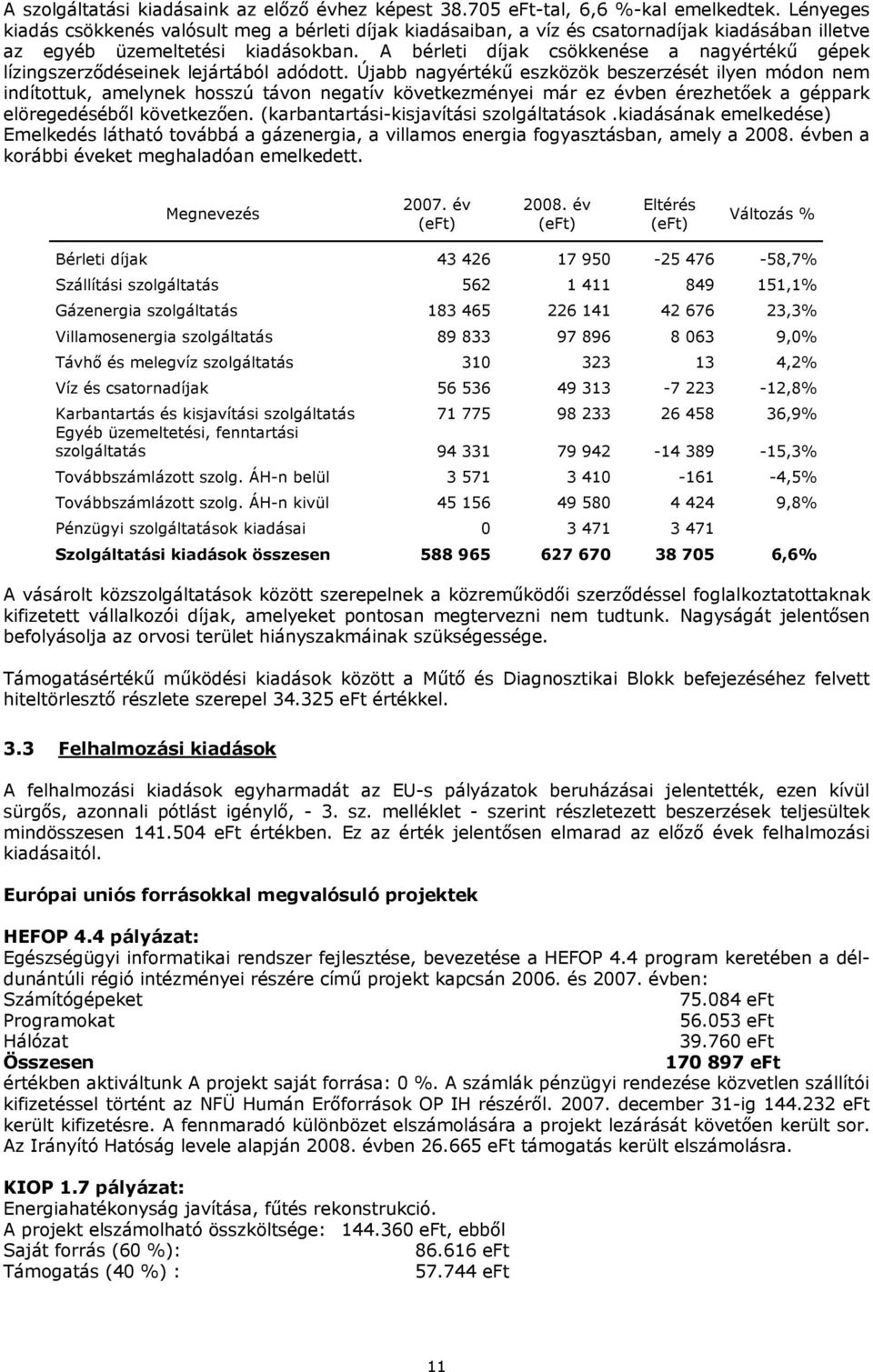 A bérleti díjak csökkenése a nagyértékű gépek lízingszerződéseinek lejártából adódott.