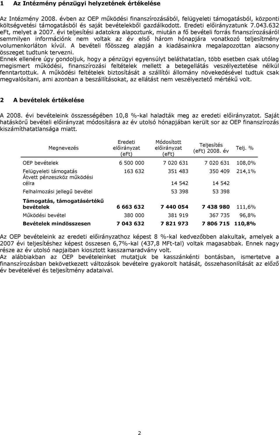 évi teljesítési adatokra alapoztunk, miután a fő bevételi forrás finanszírozásáról semmilyen információnk nem voltak az év első három hónapjára vonatkozó teljesítmény volumenkorláton kívül.