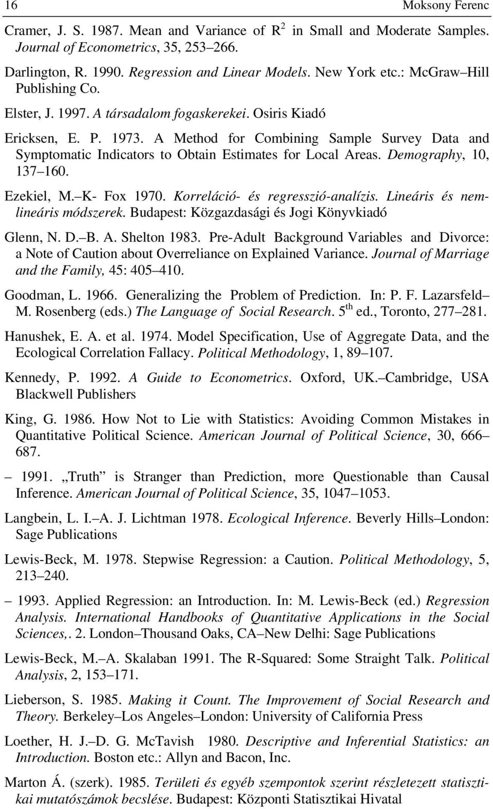 A Method for Combining Sample Survey Data and Symptomatic Indicators to Obtain Estimates for Local Areas. Demography, 10, 137 160. Ezekiel, M. K- Fox 1970. Korreláció- és regresszió-analízis.