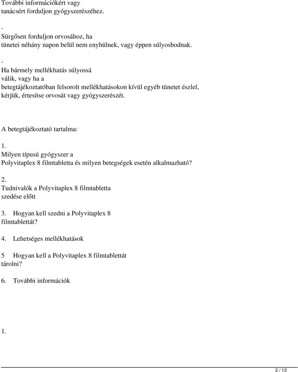 A betegtájékoztató tartalma: 1. Milyen típusú gyógyszer a Polyvitaplex 8 filmtabletta és milyen betegségek esetén alkalmazható? 2.