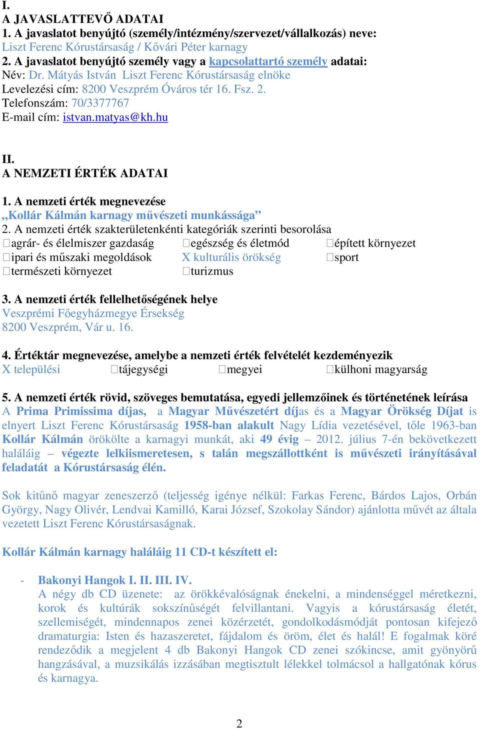 Telefonszám: 70/3377767 E-mail cím: istvan.matyas@kh.hu II. A NEMZETI ÉRTÉK ADATAI 1. A nemzeti érték megnevezése Kollár Kálmán karnagy művészeti munkássága 2.