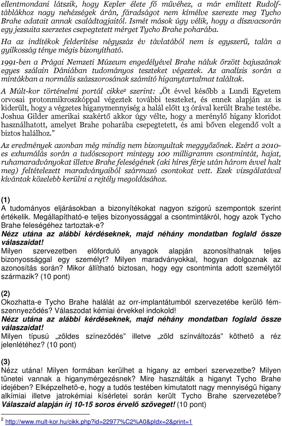 Ha az indítékok felderítése négyszáz év távlatából nem is egyszerű, talán a gyilkosság ténye mégis bizonyítható.