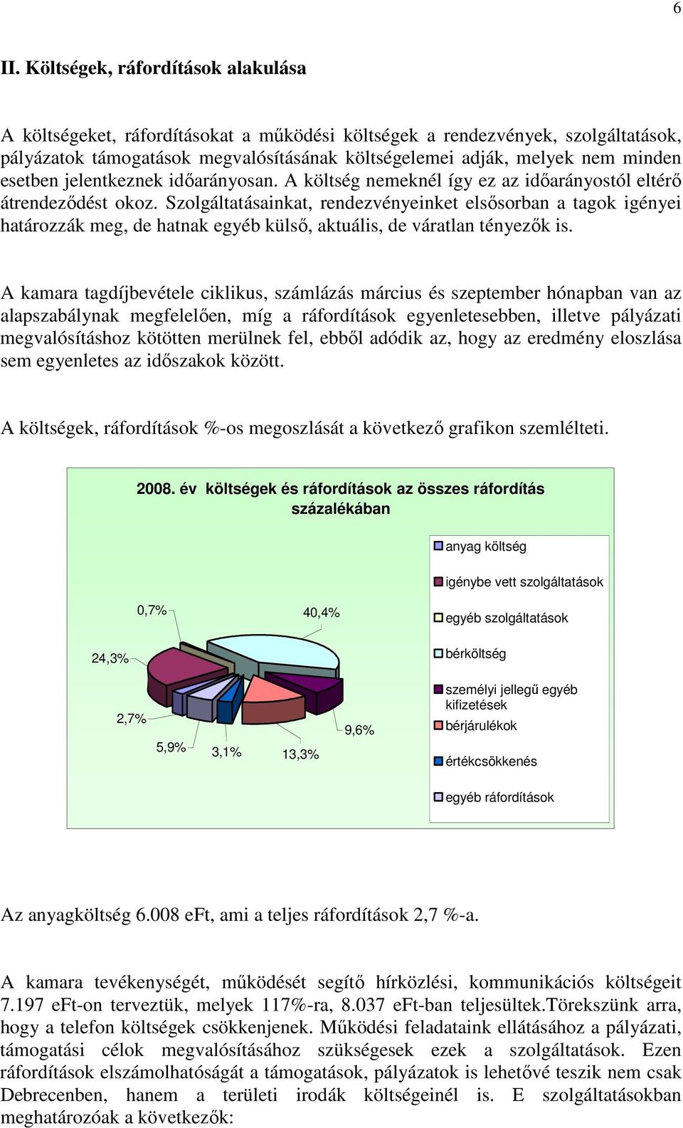 Szolgáltatásainkat, rendezvényeinket elsısorban a tagok igényei határozzák meg, de hatnak egyéb külsı, aktuális, de váratlan tényezık is.