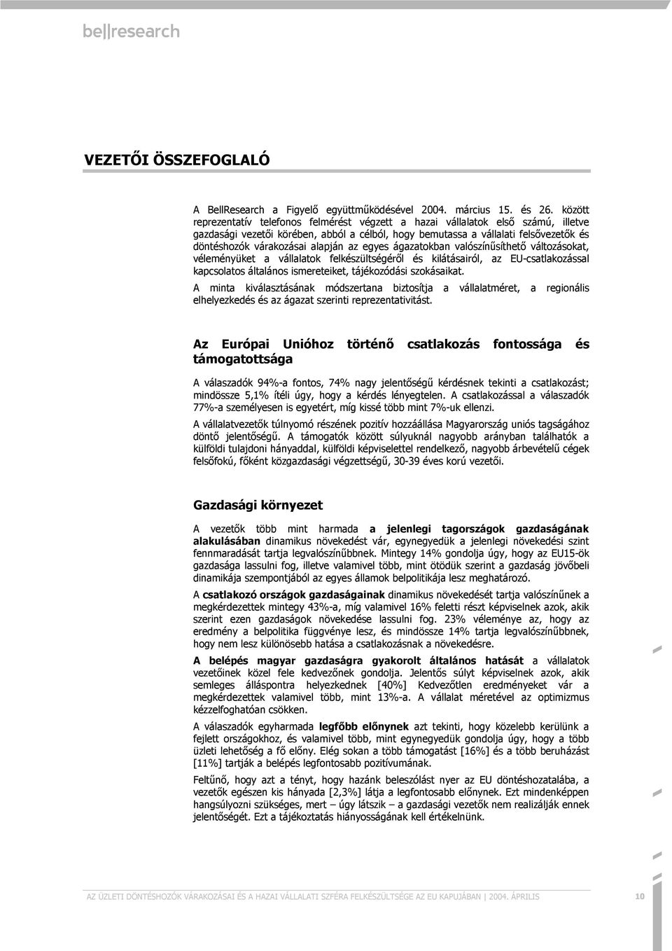 alapján az egyes ágazatokban valószínisíthet8 változásokat, véleményüket a vállalatok felkészültségér8l és kilátásairól, az EU-csatlakozással kapcsolatos általános ismereteiket, tájékozódási