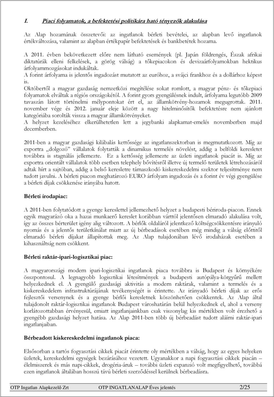 Japán földrengés, Észak afrikai diktatúrák elleni felkelések, a görög válság) a tőkepiacokon és devizaárfolyamokban hektikus árfolyammozgásokat indukáltak.