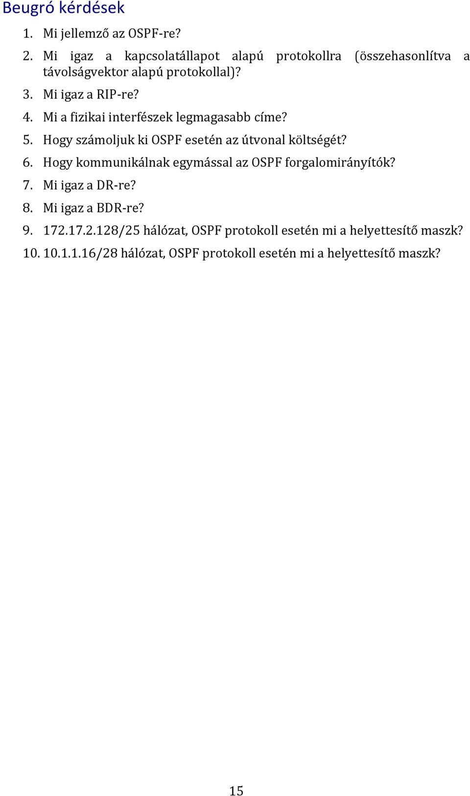 Mi a fizikai interfészek legmagasabb címe? 5. Hogy számoljuk ki OSPF esetén az útvonal költségét? 6.