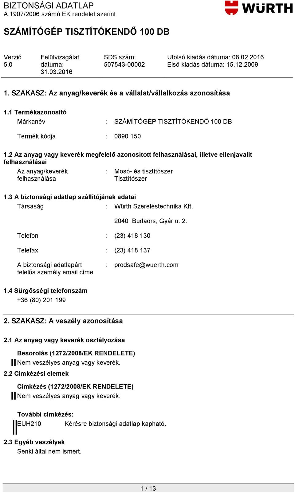 3 A biztonsági adatlap szállítójának adatai Társaság : Würth Szereléstechnika Kft. 20