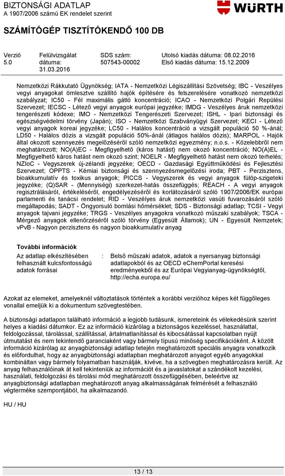 Tengerészeti Szervezet; ISHL - Ipari biztonsági és egészségvédelmi törvény (Japán); ISO - Nemzetközi Szabványügyi Szervezet; KECI - Létező vegyi anyagok koreai jegyzéke; LC50 - Halálos koncentráció a