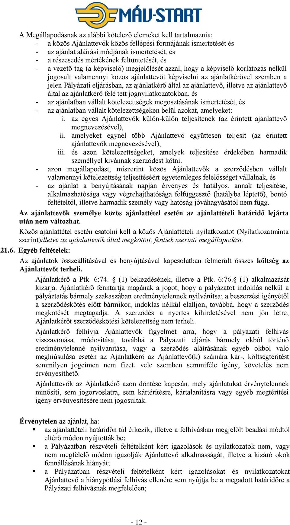 Pályázati eljárásban, az ajánlatkérő által az ajánlattevő, illetve az ajánlattevő által az ajánlatkérő felé tett jognyilatkozatokban, és - az ajánlatban vállalt kötelezettségek megosztásának