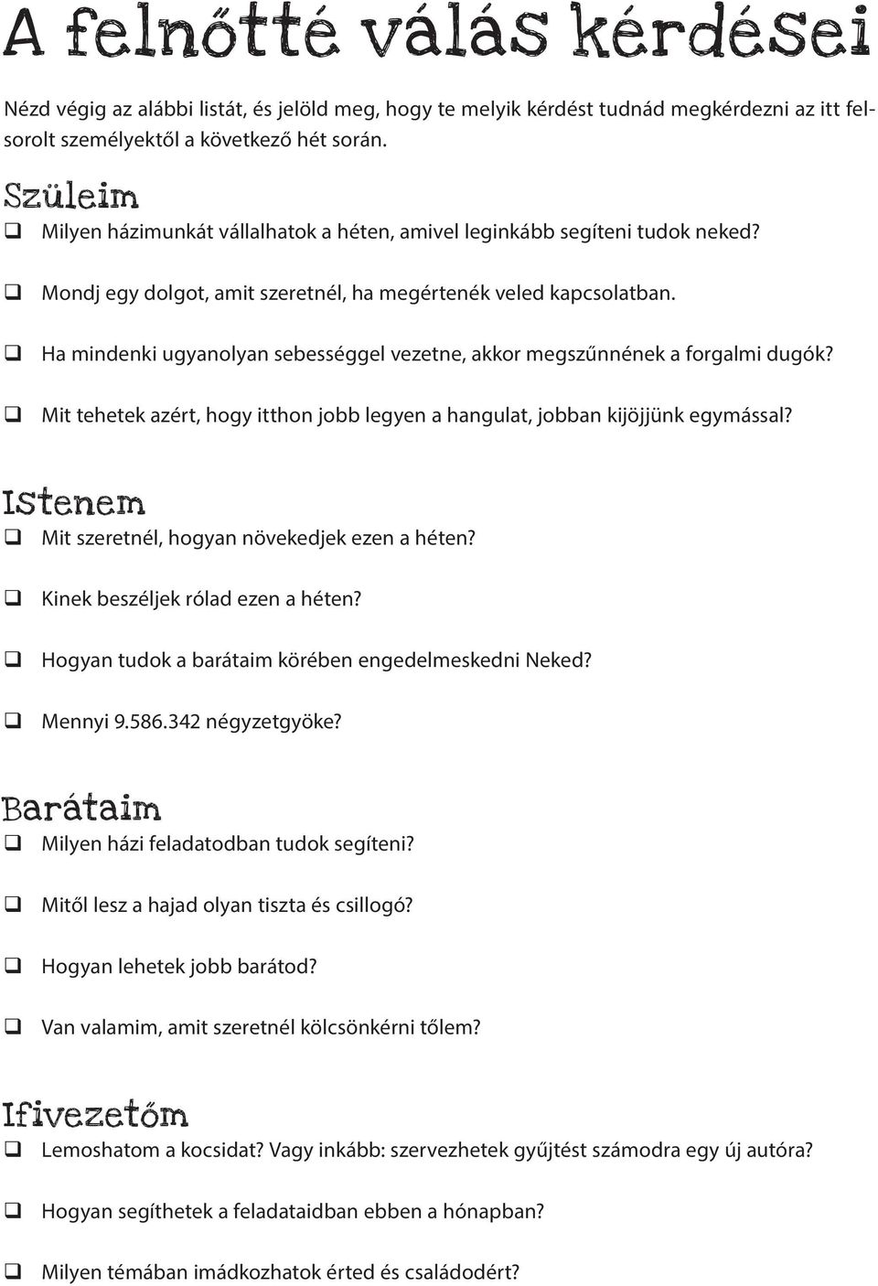 Ha mindenki ugyanolyan sebességgel vezetne, akkor megszűnnének a forgalmi dugók? Mit tehetek azért, hogy itthon jobb legyen a hangulat, jobban kijöjjünk egymással?