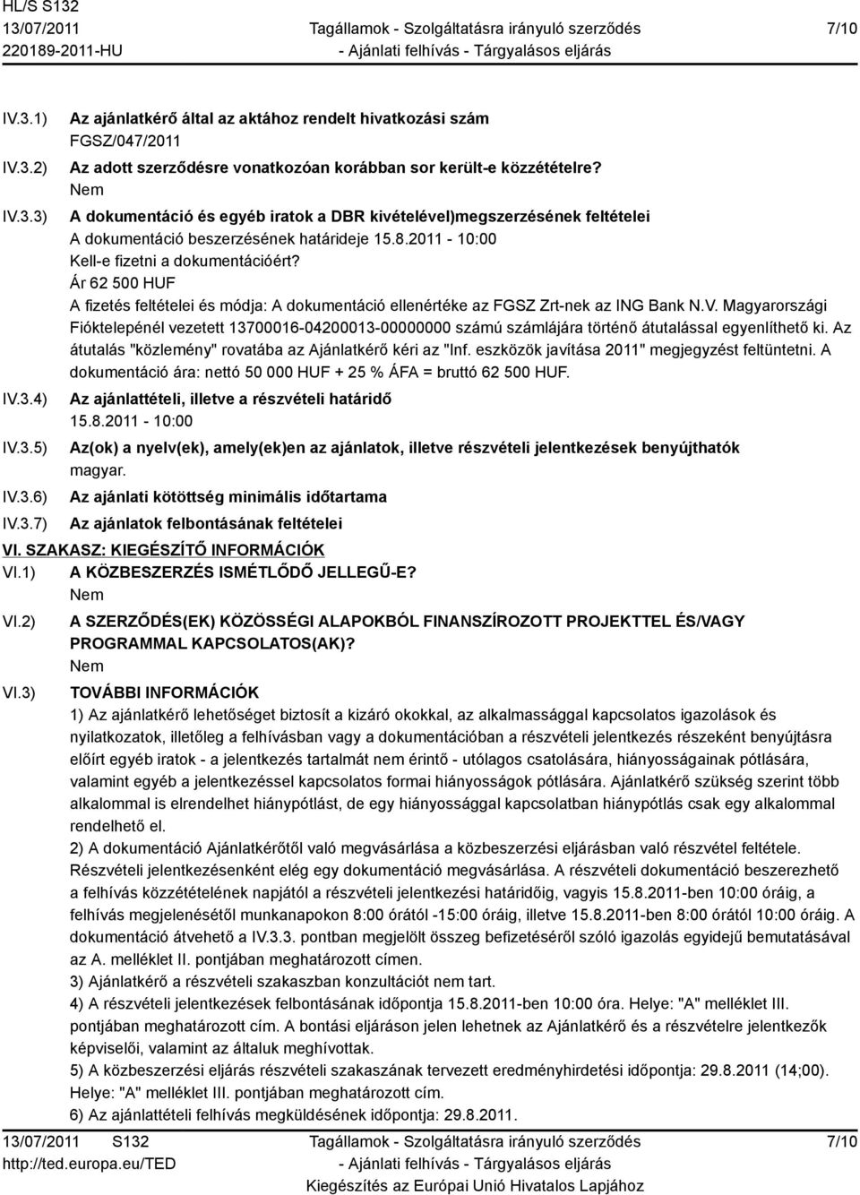 Ár 62 500 HUF A fizetés feltételei és módja: A dokumentáció ellenértéke az FGSZ Zrt-nek az ING Bank N.V.