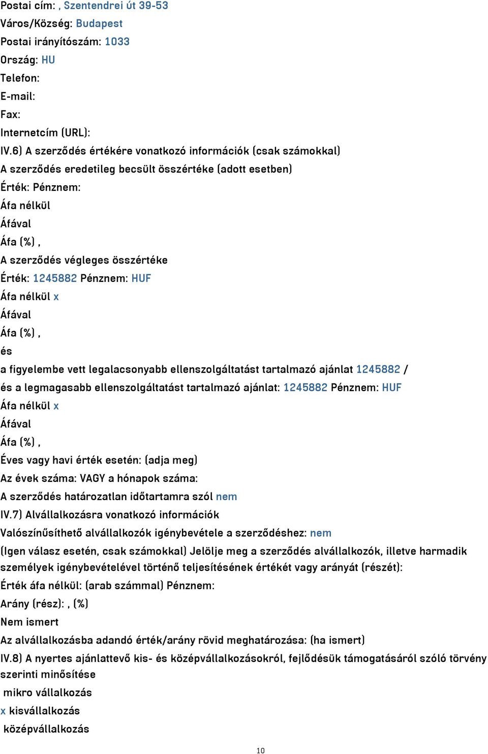 vett legalacsonyabb ellenszolgáltatást tartalmazó ajánlat 1245882 / és a legmagasabb ellenszolgáltatást tartalmazó ajánlat: 1245882 Pénznem: HUF Éves vagy havi érték esetén: (adja meg) Az évek száma:
