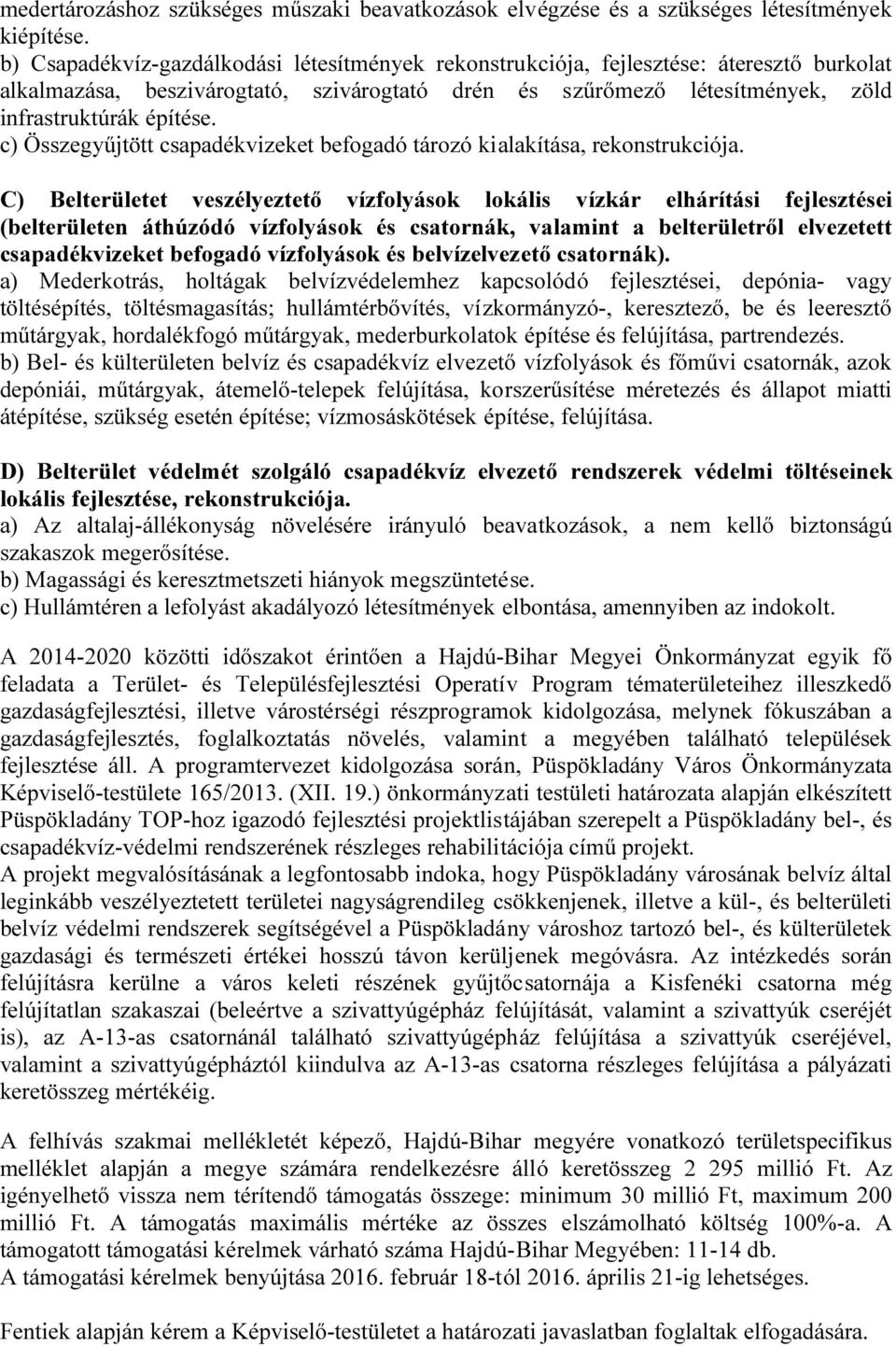 c) Összegyűjtött csapadékvizeket befogadó tározó kialakítása, rekonstrukciója.