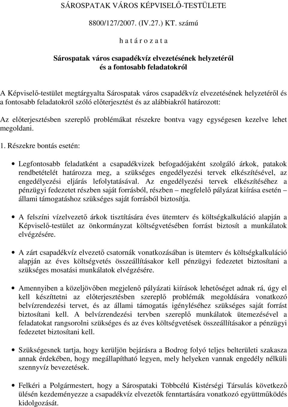 és a fontosabb feladatokról szóló elıterjesztést és az alábbiakról határozott: Az elıterjesztésben szereplı problémákat részekre bontva vagy egységesen kezelve lehet megoldani. 1.