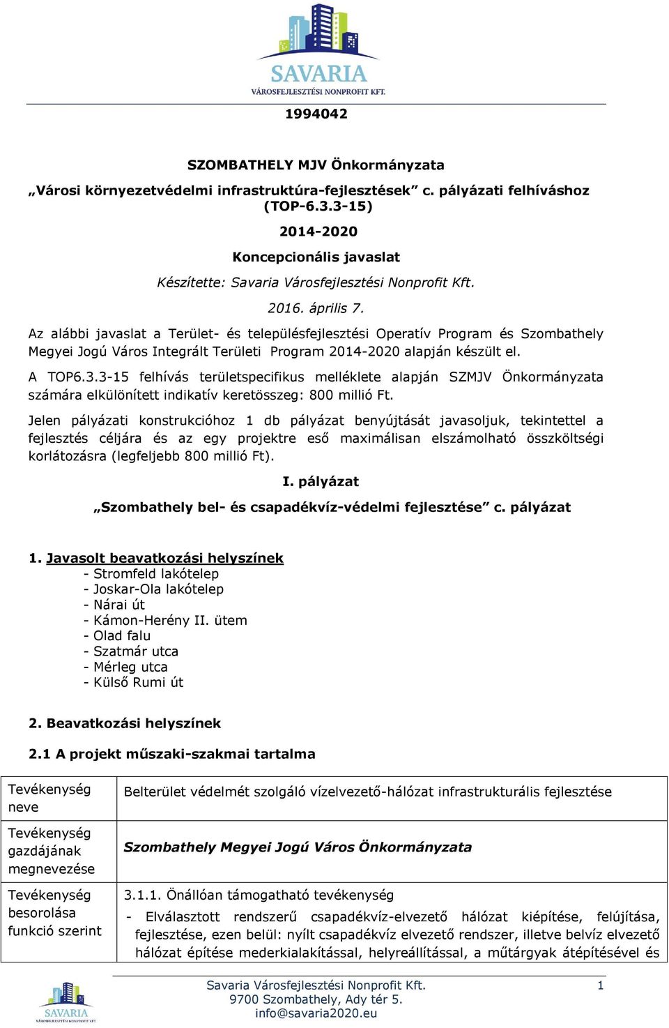 Az alábbi javaslat a Terület- és településfejlesztési Operatív Program és Szombathely Megyei Jogú Város Integrált Területi Program 2014-2020 alapján készült el. A TOP6.3.